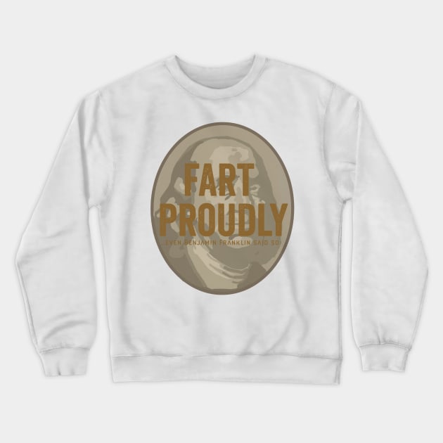 Fart proudly - even Benjamin Franklin said so Crewneck Sweatshirt by PincGeneral